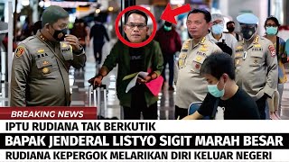 RUDIANA TAK BERKUTIK.! BAPAK LISTYO SIGIT MURKA, IPTU RUDIANA KEPERGOK MELARIKAN DIRI KE LUAR NEGERI