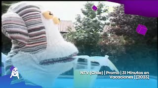 NTV (Chile) | Promo | 31 Minutos en Vacaciones | [2023]