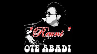 REUNI, Ote Abadi (lagu & Cipta)