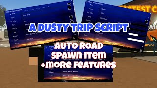 A DUSTY TRIP SCRIPT | AUTO ROAD, SPAWN ITEM & + MORE