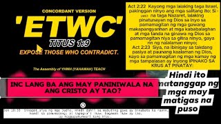 ETWC: (INC) ANG INC LANG BA ANG MAY PANINIWALA NA ANG LIKAS NA KALAGAYAN NG CRISTO AY TAO?