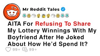 AITA For Refusing To Share My Lottery Winnings With My Boyfriend After... - Best Reddit Stories