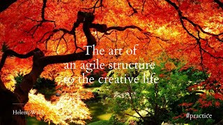 The art of an agile structure to the creative life!