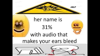 her name is | 31% with ear bleeding audio quality