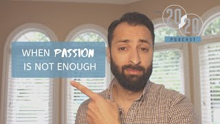 The 20/20 Podcast - When Passion Is Not Enough