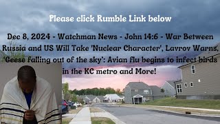 Dec 8, 2024-Watchman News-John 14:6 - Damascus has has Fallen, Geese falling out of the sky + More!