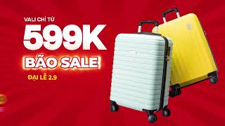 🔥 BÃO SALE ĐẠI LỄ 2/9 - VALI CHỈ TỪ 599K