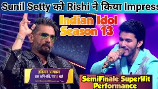 Rishi Singh ने Sunil Setty को किया Imoress | Latest Performance Indian Idol 13 Semifinale