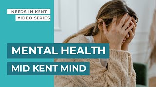 Needs in Kent Video series - Mid Kent Mind