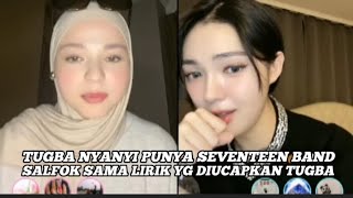 TUGBA NYANYI LAGU PUNYA SEVENTEEN BAND, TAPI SALFOK SAMA LIRIK YG RI UCAPKAN TUGBA