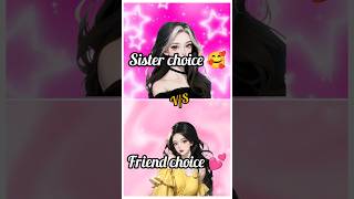 sister choice 😍 vs Friend choice 🥰#trending#viral#subscribe#dilkash gallery#shorts