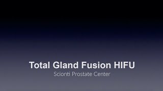 Scionti Prostate Center - Total Gland Fusion HIFU