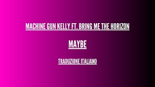 Machine Gun Kelly ft. Bring Me The Horizon - Maybe - Lyrics Italiano