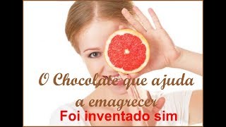 O CHOCOLATE QUE AJUDA A EMAGRECER EXISTE