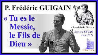 P. Frédéric Guigain - « Tu es le Messie, le Fils de Dieu - Vivant ! »