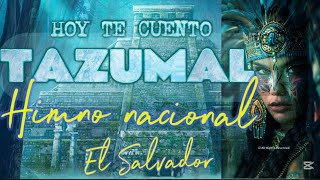 Hoy te cuento Tazumal Himno nacional de El Salvador