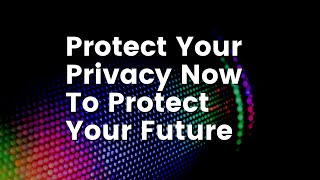 Why Privacy Is Essential To Future-Proofing Your Life