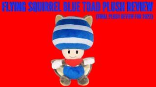 FLYING SQUIRREL BLUE TOAD PLUSH REVIEW(FINAL PLUSH REVIEW FOR 2023)