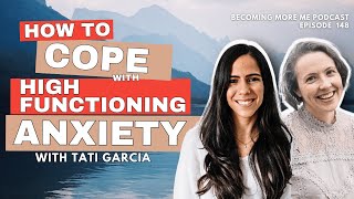 Becoming More Me - Episode 148: Calmly Coping with High Functioning Anxiety with Tati Garcia