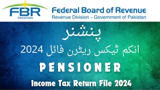 How to File Pensioner Income Tax Return 2024 | Step by Step Guide to Save and Submit on FBR Pakistan