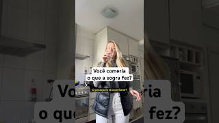 Você comeria o que a sogra fez?