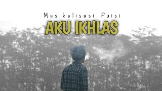 Aku Ikhlas - Musikalisasi Puisi | Wilhelmus | Ayudalle ( Music video )