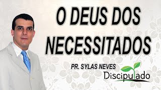 O Deus dos Necessitados - Pr. Sylas Neves