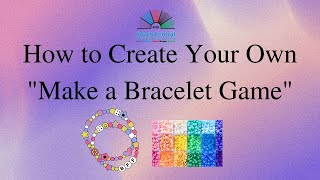 How to Create Your Own "Make A Bracelet Game"