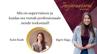 [102] Mis on supervisioon ja kuidas see toetab professionaale nende teekonnal? - Kaisi Kask