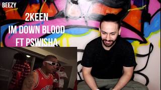 2KEEN - IM DOWN BLOOD ft PSWISHA REACTION VIDEO BEEZYBRAH685