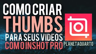 INSHOT PRO COMO CRIAR THUMBNAIL MINIATURAS PARA SEUS VÍDEOS SUPER RÁPIDO!!!!