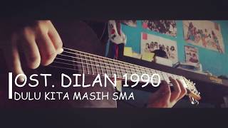 Ost. Dilan 1990 - Dulu Kita Masih SMA  (Fingerstyle Cover)