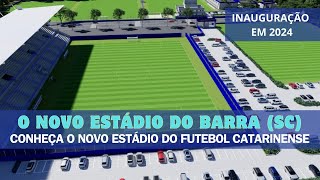 A NOVA ARENA DO BARRA (SC): Conheça o novo estádio