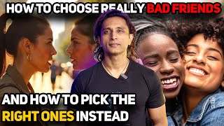 How to Choose Really Bad Friends  and How to Pick the Right Ones Instead!!