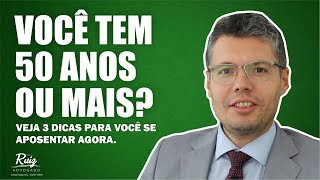 Você tem 50 anos ou mais? Veja 3 dicas para você se aposentar agora.