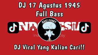 DJ 17 AGUSTUS 1945 FULL BASS 2024 | DJ HARI KEMERDEKAAN 17 AGUSTUS REMIX VIRAL TIKTOK 2024 !