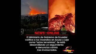 #NewsOnline📰 - #Ecuador ▶️ Gobierno califica a incendios en Azuay y Loja como “actos terroristas”