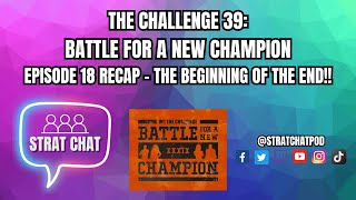 #TheChallenge39 - EPISODE 18 RECAP - THE BEGINNING OF THE END!! | Strat Chat Podcast