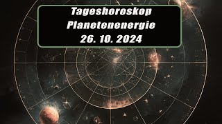 Tageshoroskop - Planetenenergie 26.10.2024       Horoskope/Sternzeichen/EnergienTagesPlanetenenergie