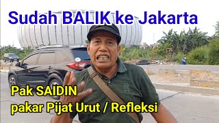 Pak SAIDIN - pakar Pijat Urut / Refleksi, sudah BALIK ke Jakarta