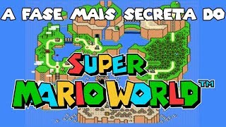 A FASE MAIS SECRETA DO SUPER MARIO WORLD