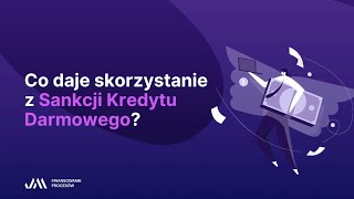 Co daje skorzystanie z Sankcji Kredytu Darmowego?