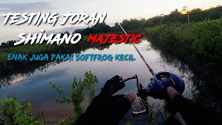 Testing joran shimano majestic bc, enak juga lempar lure softfrog kecil