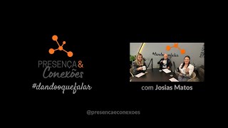 9 Episódio do Presença e Conexões #dandooquefalar #podcast com Josias Matos de Araújo