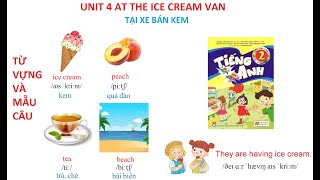 [TIẾNG ANH LỚP 2] Unit 4: At the ice cream van | Tại xe bán kem | Biên soạn dựa theo sách giáo khoa.