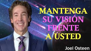 Mantenga su visión frente a usted | Joel Osteen