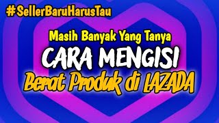 Cara Mengisi Berat Paket / Produk di Lazada !!