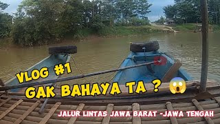 SEDANG MENYEBRANGI SUNGAI CITANDUY DI PATIMUAN|| penyebrangan lintas Jawa barat-Jawa tengah,Patimuan