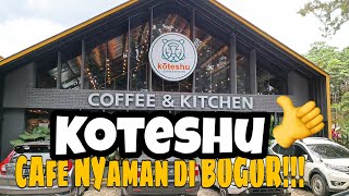 CAFE NYAMAN DIBOGOR !!! KOTESHU BOGOR