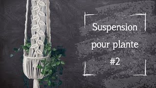 Tutoriel Macramé - Suspension pour plante #2 -  Intermédiaire